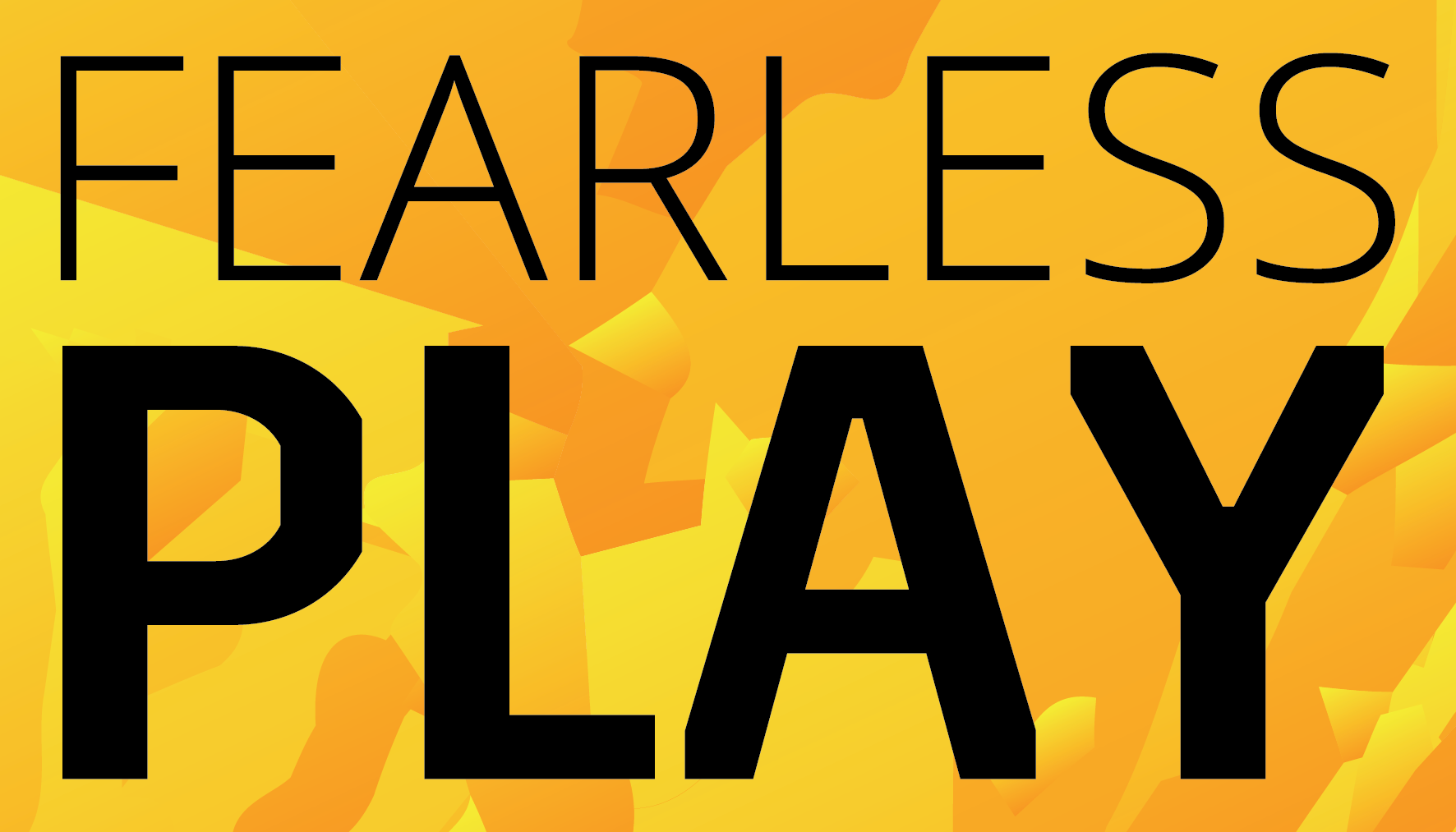 Fearless Play